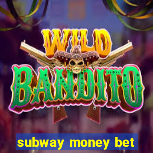 subway money bet